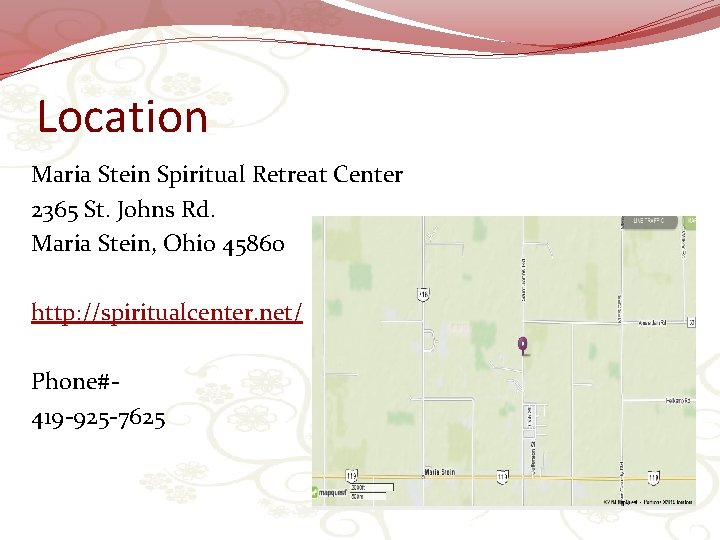 Location Maria Stein Spiritual Retreat Center 2365 St. Johns Rd. Maria Stein, Ohio 45860
