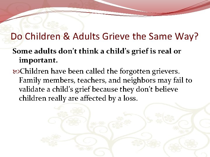 Do Children & Adults Grieve the Same Way? Some adults don’t think a child’s