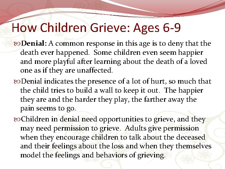 How Children Grieve: Ages 6 -9 Denial: A common response in this age is