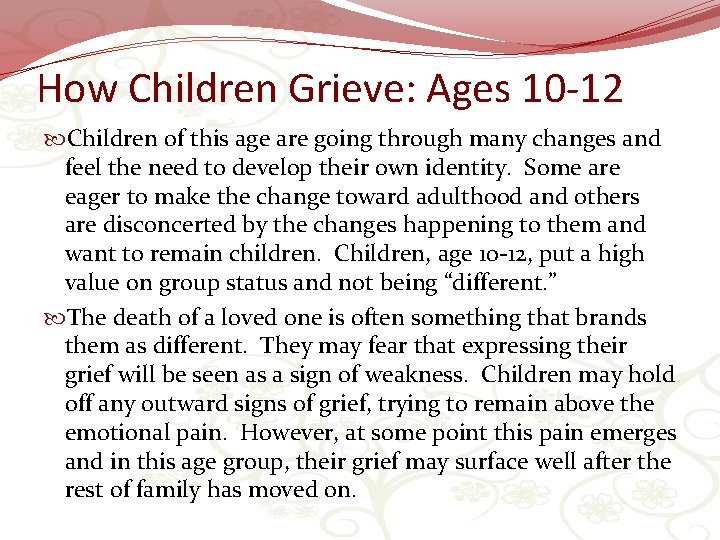 How Children Grieve: Ages 10 -12 Children of this age are going through many