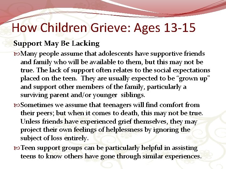 How Children Grieve: Ages 13 -15 Support May Be Lacking Many people assume that