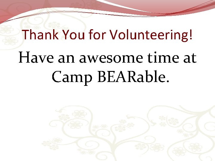 Thank You for Volunteering! Have an awesome time at Camp BEARable. 