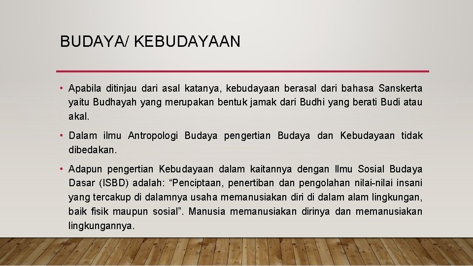 BUDAYA/ KEBUDAYAAN • Apabila ditinjau dari asal katanya, kebudayaan berasal dari bahasa Sanskerta yaitu
