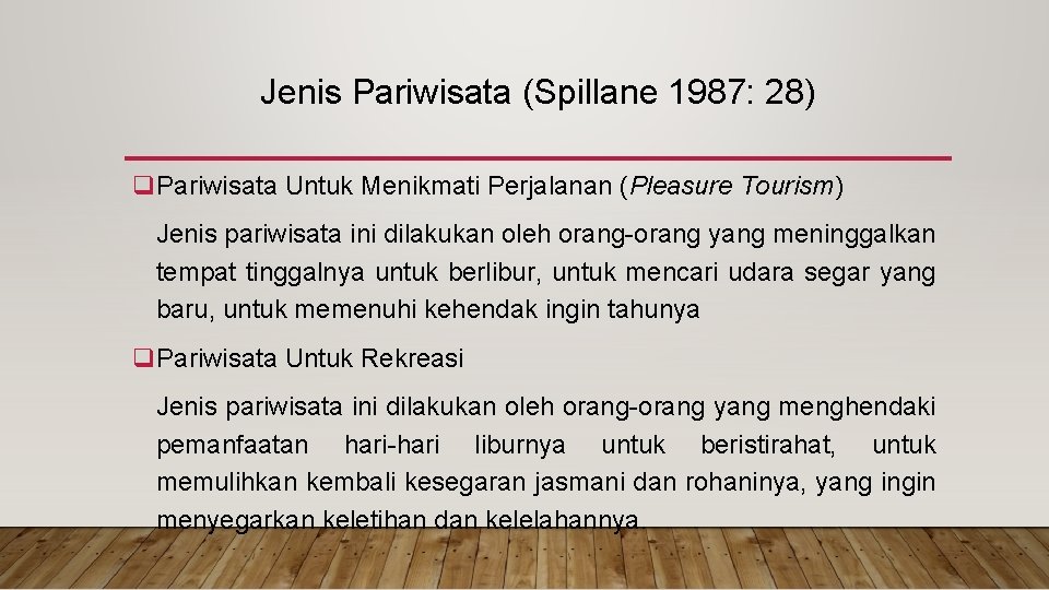Jenis Pariwisata (Spillane 1987: 28) q. Pariwisata Untuk Menikmati Perjalanan (Pleasure Tourism) Jenis pariwisata