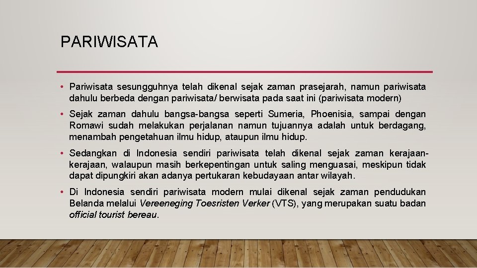 PARIWISATA • Pariwisata sesungguhnya telah dikenal sejak zaman prasejarah, namun pariwisata dahulu berbeda dengan