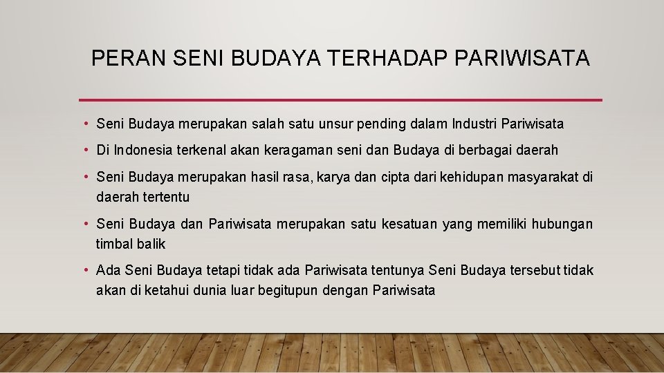 PERAN SENI BUDAYA TERHADAP PARIWISATA • Seni Budaya merupakan salah satu unsur pending dalam