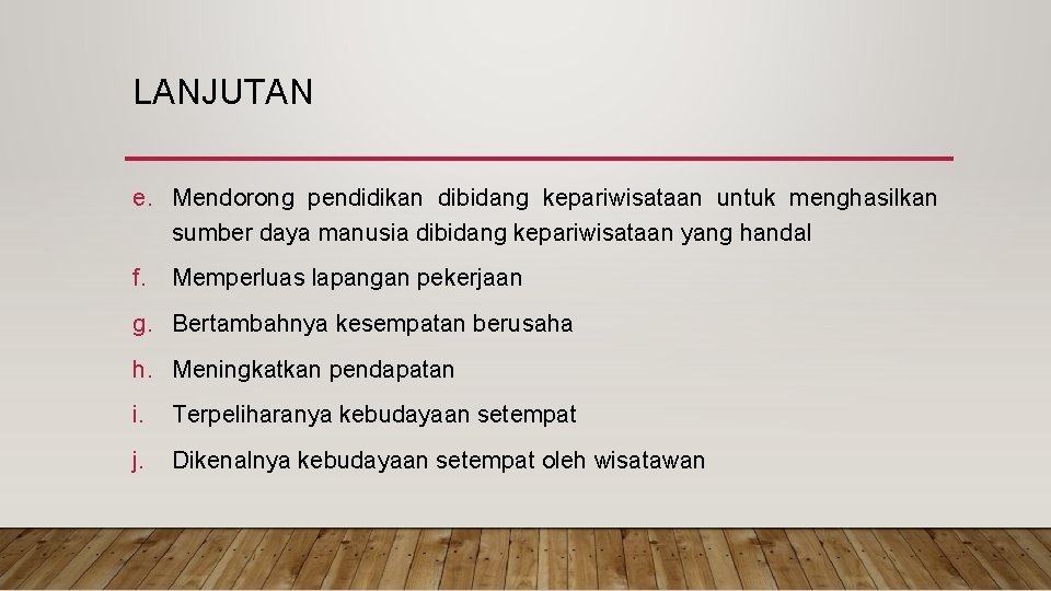 LANJUTAN e. Mendorong pendidikan dibidang kepariwisataan untuk menghasilkan sumber daya manusia dibidang kepariwisataan yang