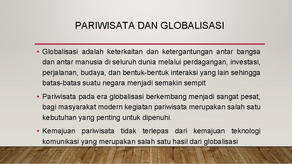 PARIWISATA DAN GLOBALISASI • Globalisasi adalah keterkaitan dan ketergantungan antar bangsa dan antar manusia