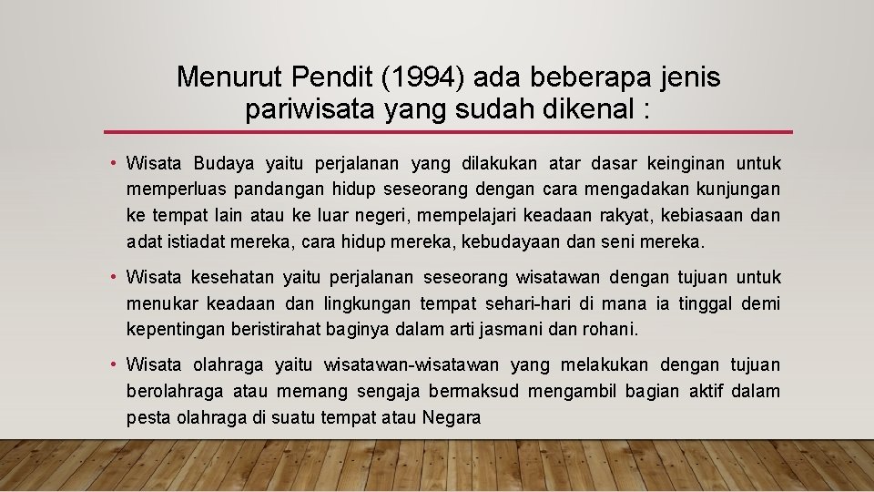 Menurut Pendit (1994) ada beberapa jenis pariwisata yang sudah dikenal : • Wisata Budaya