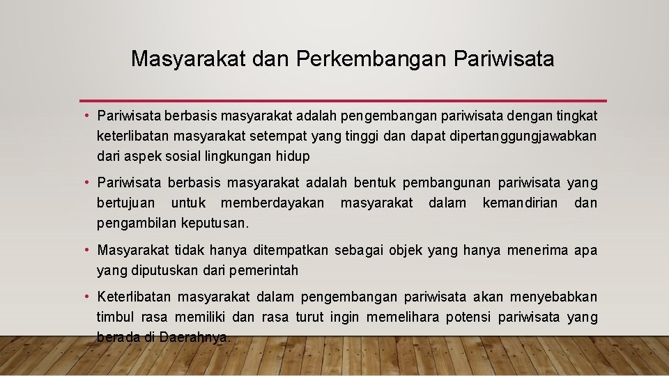 Masyarakat dan Perkembangan Pariwisata • Pariwisata berbasis masyarakat adalah pengembangan pariwisata dengan tingkat keterlibatan