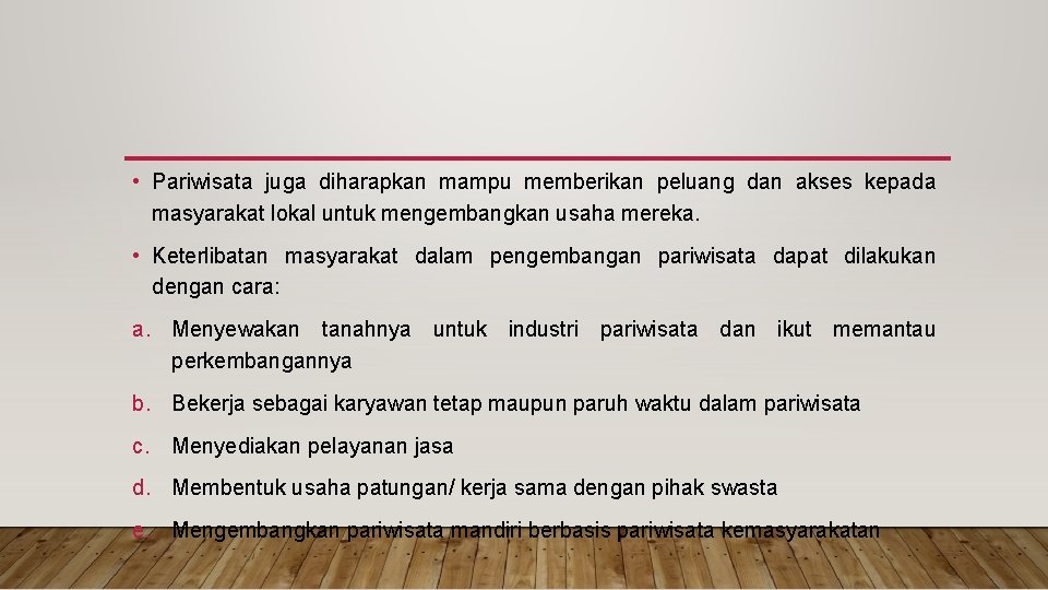  • Pariwisata juga diharapkan mampu memberikan peluang dan akses kepada masyarakat lokal untuk