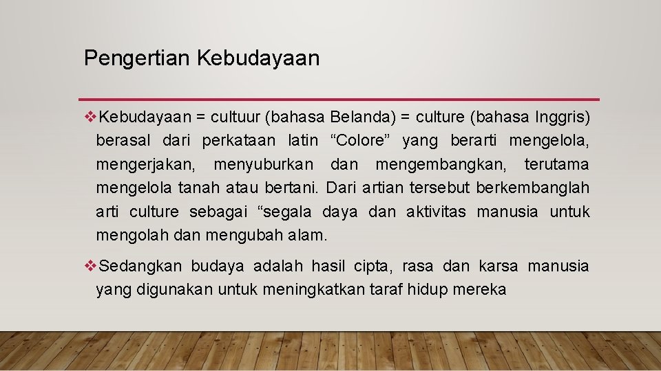 Pengertian Kebudayaan v. Kebudayaan = cultuur (bahasa Belanda) = culture (bahasa Inggris) berasal dari