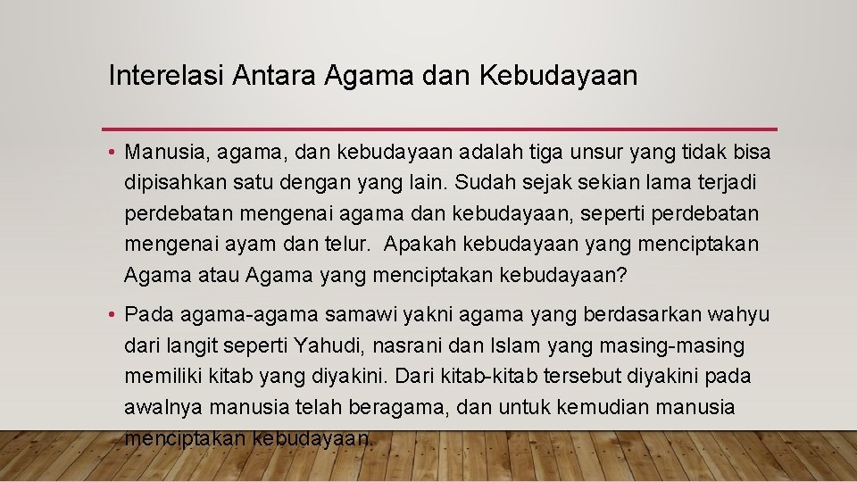 Interelasi Antara Agama dan Kebudayaan • Manusia, agama, dan kebudayaan adalah tiga unsur yang