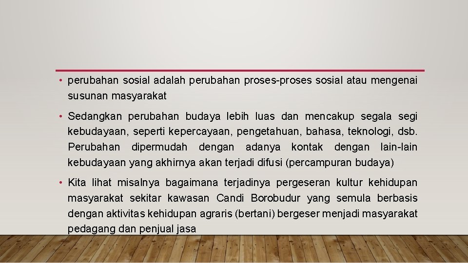  • perubahan sosial adalah perubahan proses-proses sosial atau mengenai susunan masyarakat • Sedangkan