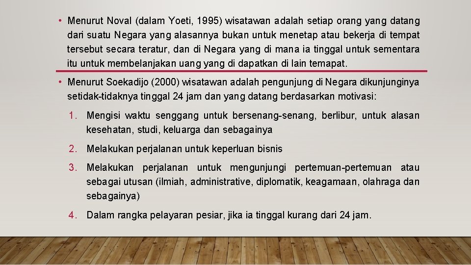  • Menurut Noval (dalam Yoeti, 1995) wisatawan adalah setiap orang yang datang dari