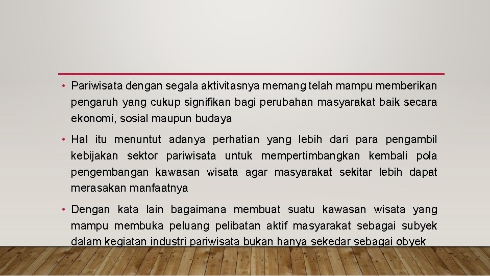  • Pariwisata dengan segala aktivitasnya memang telah mampu memberikan pengaruh yang cukup signifikan