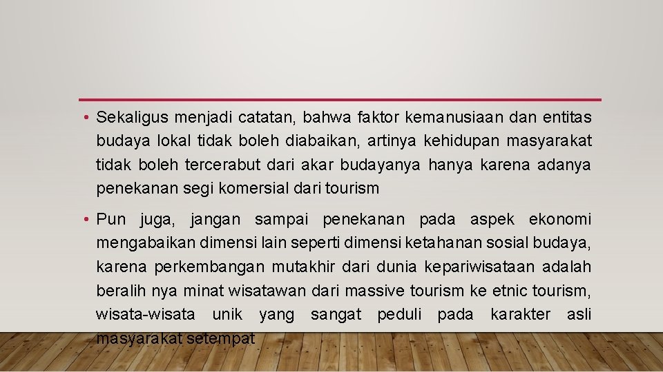  • Sekaligus menjadi catatan, bahwa faktor kemanusiaan dan entitas budaya lokal tidak boleh