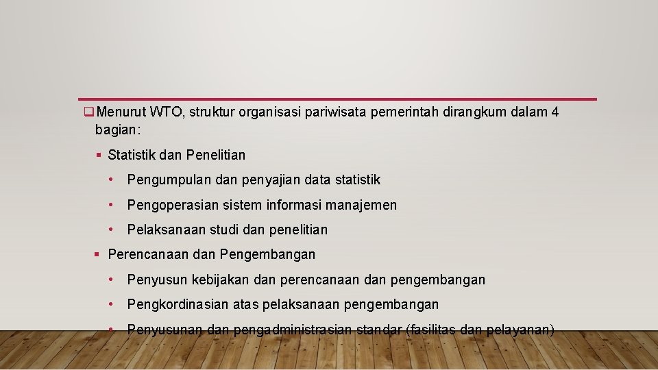 q. Menurut WTO, struktur organisasi pariwisata pemerintah dirangkum dalam 4 bagian: § Statistik dan