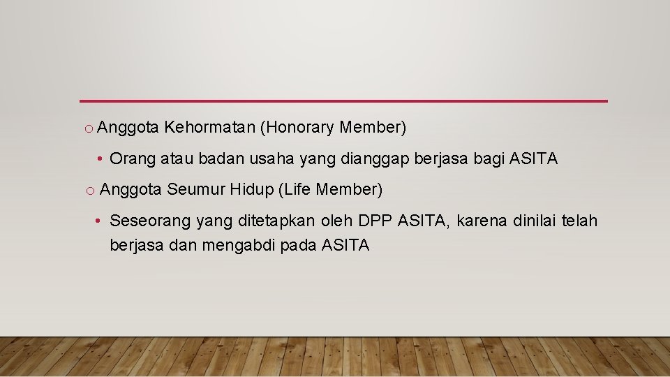 o Anggota Kehormatan (Honorary Member) • Orang atau badan usaha yang dianggap berjasa bagi