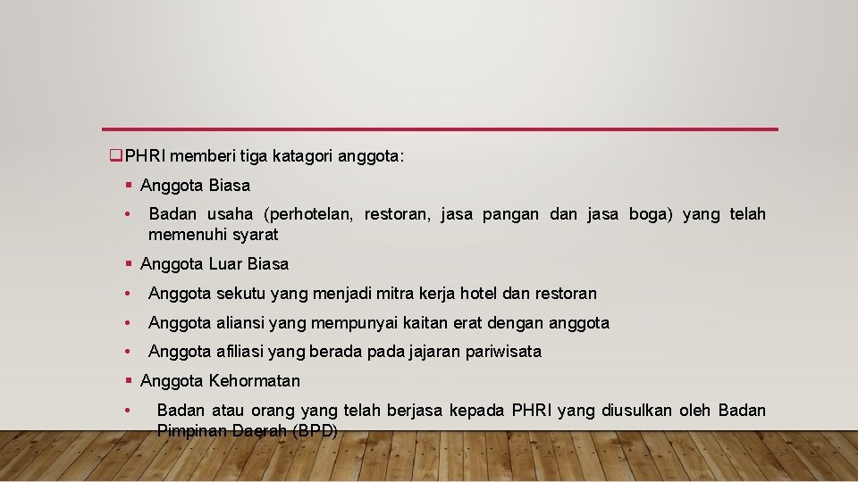 q PHRI memberi tiga katagori anggota: § Anggota Biasa • Badan usaha (perhotelan, restoran,