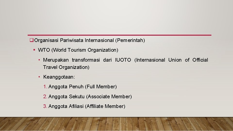 q. Organisasi Pariwisata Internasional (Pemerintah) § WTO (World Tourism Organization) • Merupakan transformasi dari