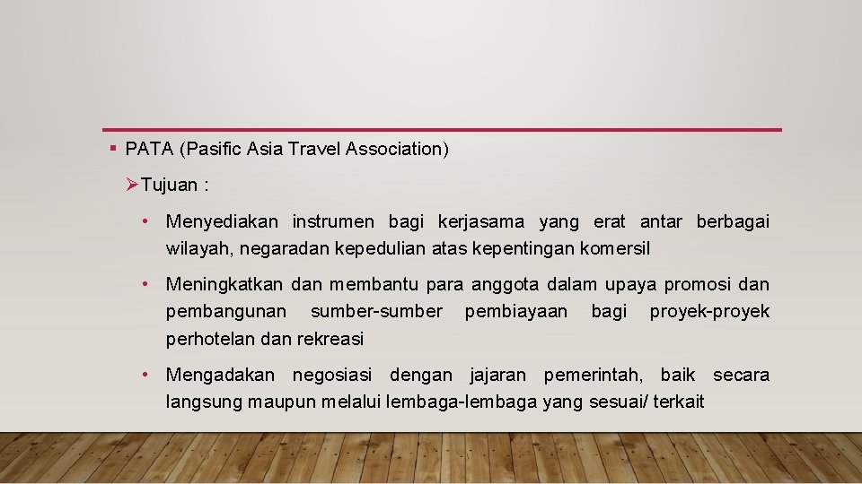 § PATA (Pasific Asia Travel Association) Ø Tujuan : • Menyediakan instrumen bagi kerjasama