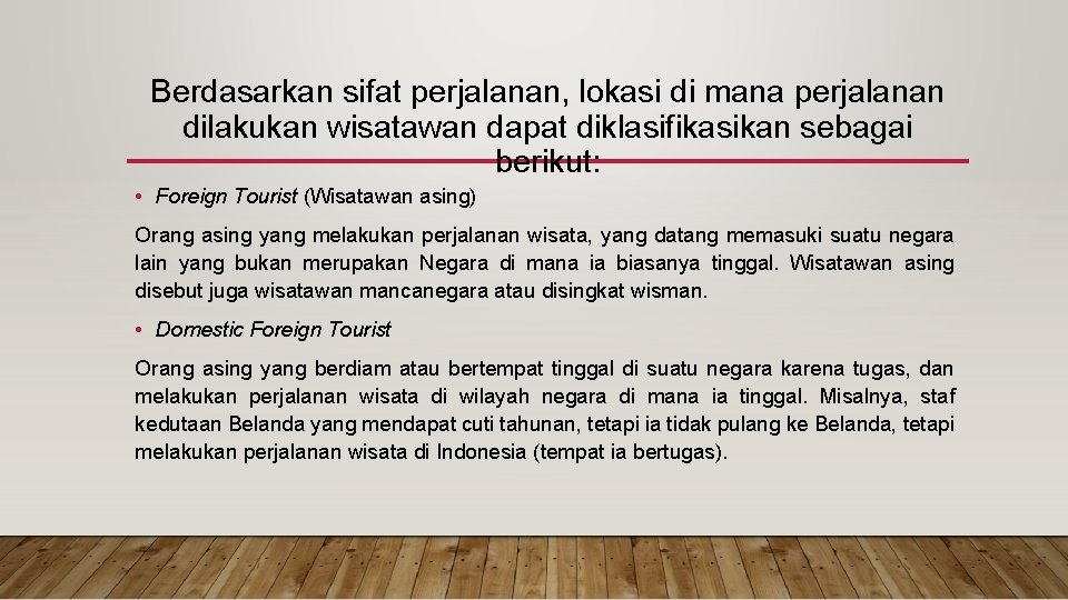 Berdasarkan sifat perjalanan, lokasi di mana perjalanan dilakukan wisatawan dapat diklasifikasikan sebagai berikut: •