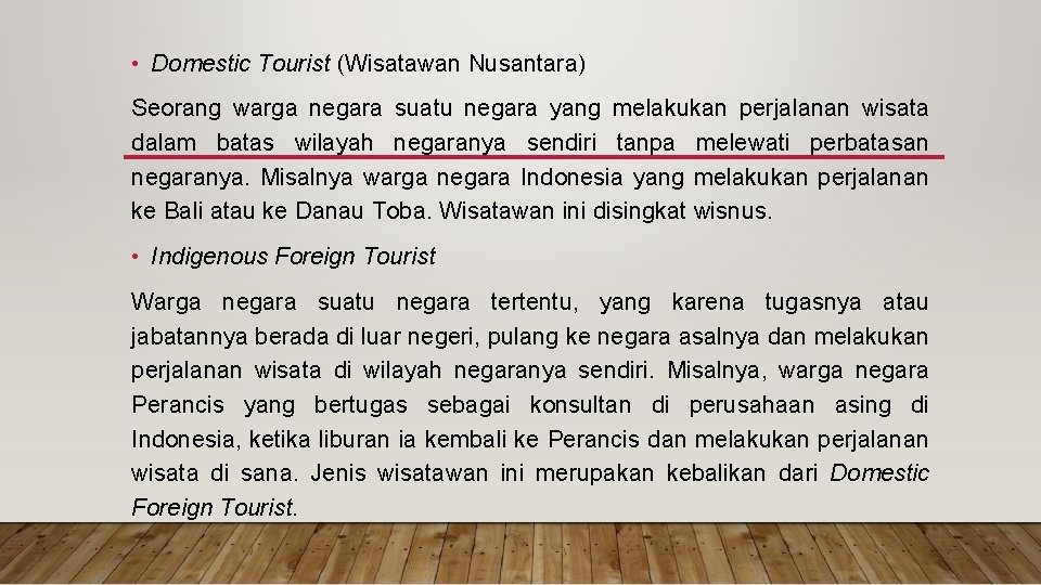  • Domestic Tourist (Wisatawan Nusantara) Seorang warga negara suatu negara yang melakukan perjalanan