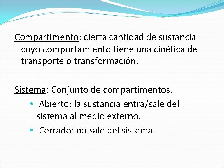 Compartimento: cierta cantidad de sustancia cuyo comportamiento tiene una cinética de transporte o transformación.