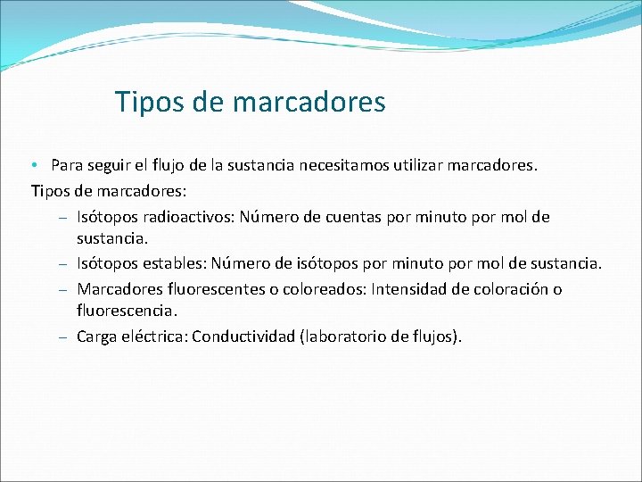 Tipos de marcadores • Para seguir el flujo de la sustancia necesitamos utilizar marcadores.