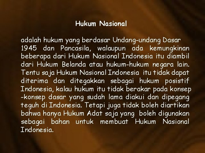 Hukum Nasional adalah hukum yang berdasar Undang-undang Dasar 1945 dan Pancasila, walaupun ada kemungkinan