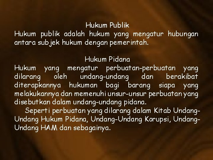 Hukum Publik Hukum publik adalah hukum yang mengatur hubungan antara subjek hukum dengan pemerintah.