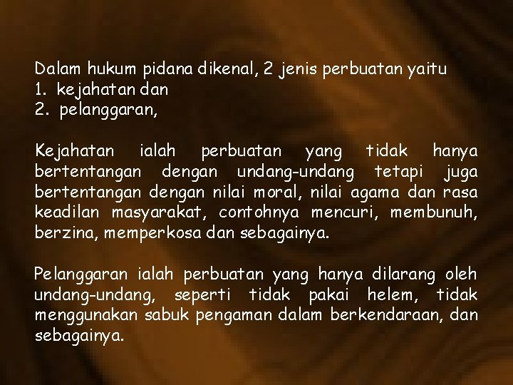 Dalam hukum pidana dikenal, 2 jenis perbuatan yaitu 1. kejahatan dan 2. pelanggaran, Kejahatan