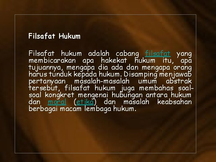 Filsafat Hukum Filsafat hukum adalah cabang filsafat yang membicarakan apa hakekat hukum itu, apa