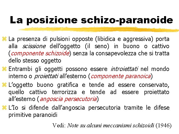 La posizione schizo-paranoide z La presenza di pulsioni opposte (libidica e aggressiva) porta alla