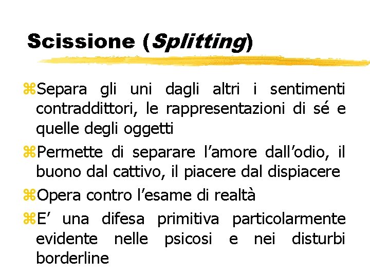 Scissione (Splitting) z. Separa gli uni dagli altri i sentimenti contraddittori, le rappresentazioni di