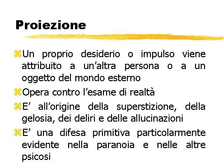 Proiezione z. Un proprio desiderio o impulso viene attribuito a un’altra persona o a