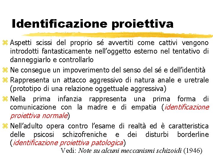 Identificazione proiettiva z Aspetti scissi del proprio sé avvertiti come cattivi vengono introdotti fantasticamente