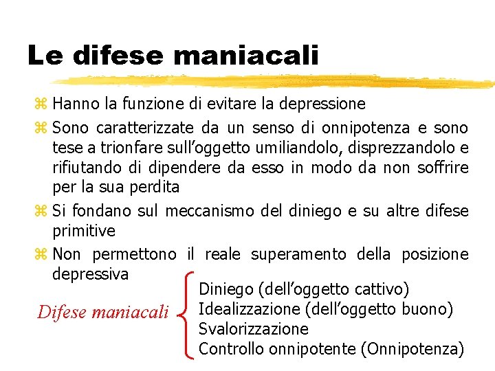 Le difese maniacali z Hanno la funzione di evitare la depressione z Sono caratterizzate