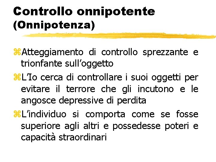 Controllo onnipotente (Onnipotenza) z. Atteggiamento di controllo sprezzante e trionfante sull’oggetto z. L’Io cerca