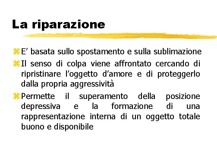 La riparazione z E’ basata sullo spostamento e sulla sublimazione z Il senso di