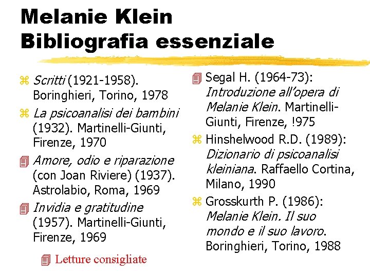 Melanie Klein Bibliografia essenziale z Scritti (1921 -1958). Boringhieri, Torino, 1978 z La psicoanalisi