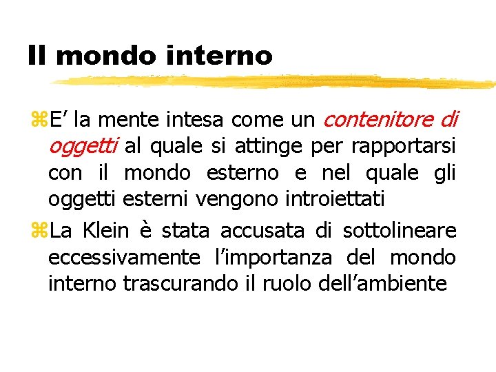 Il mondo interno z. E’ la mente intesa come un contenitore di oggetti al