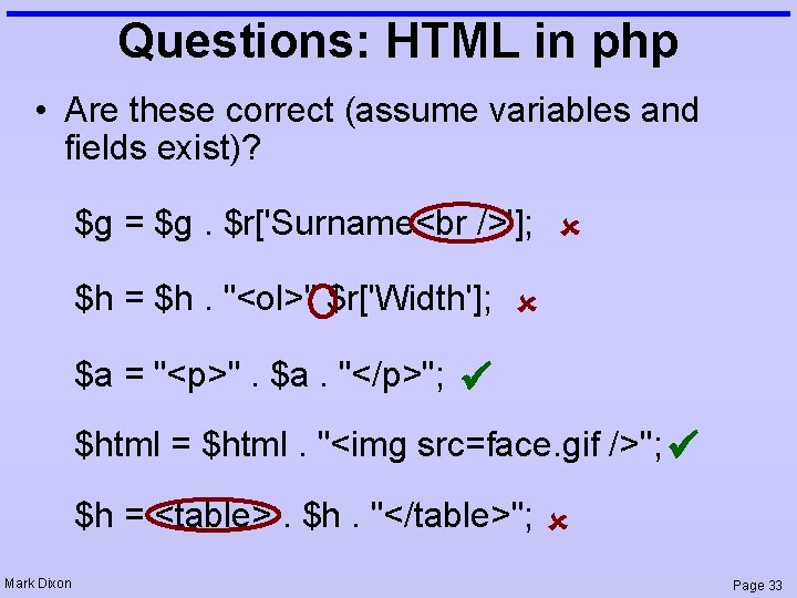 Questions: HTML in php • Are these correct (assume variables and fields exist)? $g