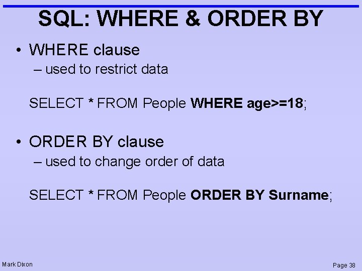 SQL: WHERE & ORDER BY • WHERE clause – used to restrict data SELECT