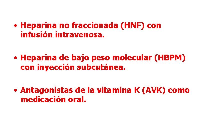  • Heparina no fraccionada (HNF) con infusión intravenosa. • Heparina de bajo peso