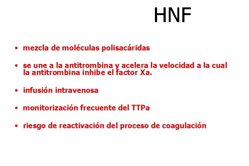 HNF • mezcla de moléculas polisacáridas • se une a la antitrombina y acelera