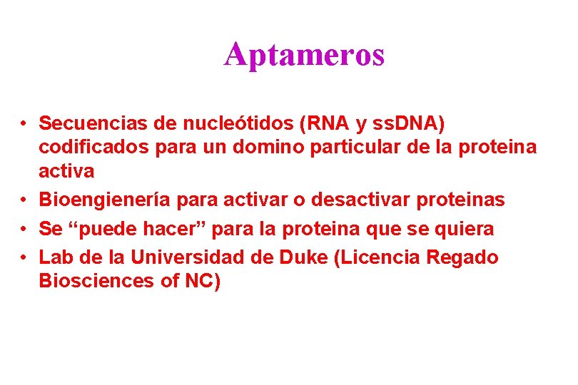 Aptameros • Secuencias de nucleótidos (RNA y ss. DNA) codificados para un domino particular