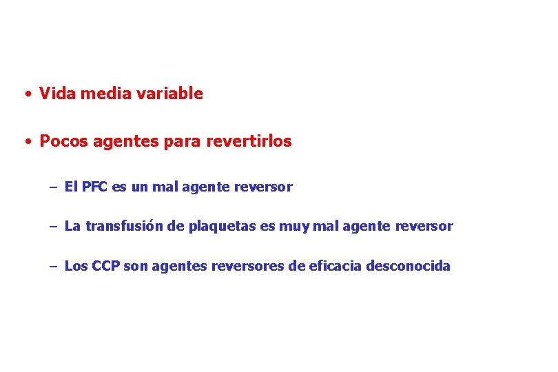 ANTICOAGULANTES: ¿QUÉ NOS ESPERA? • Vida media variable • Pocos agentes para revertirlos –