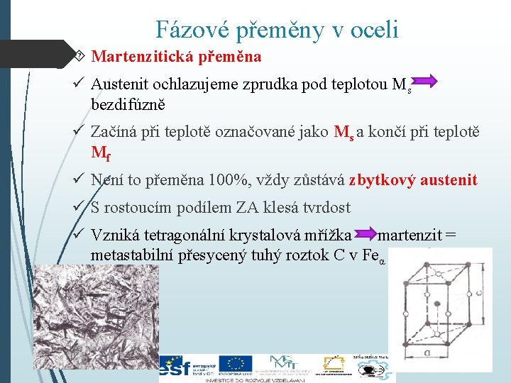 Fázové přeměny v oceli Martenzitická přeměna ü Austenit ochlazujeme zprudka pod teplotou Ms bezdifúzně